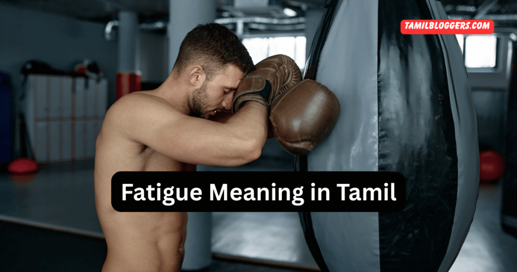 Fatigue Meaning in Tamil