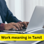 Work meaning in Tamil, வேலை என்றால் தமிழ் அர்த்தம் என்ன