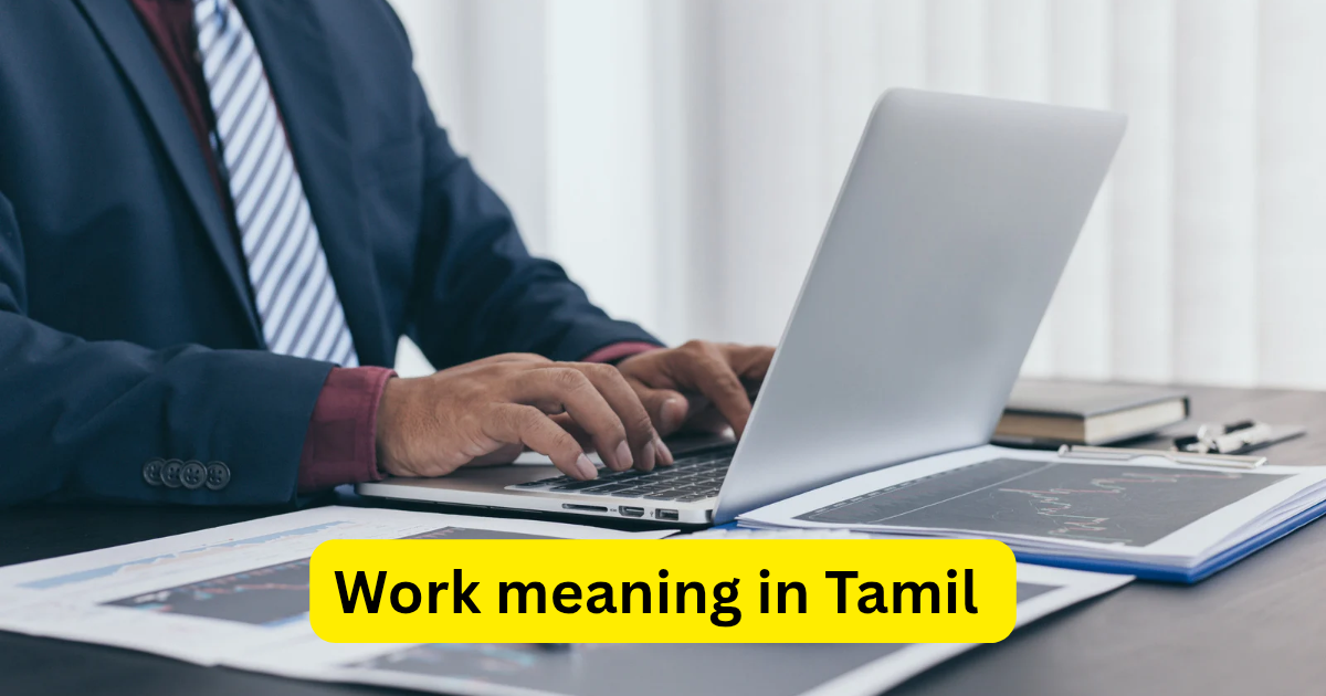 Work meaning in Tamil, வேலை என்றால் தமிழ் அர்த்தம் என்ன